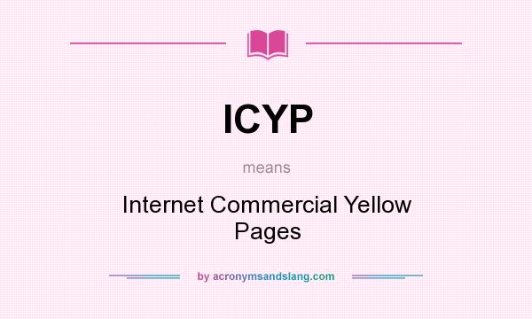 What does ICYP mean? It stands for Internet Commercial Yellow Pages