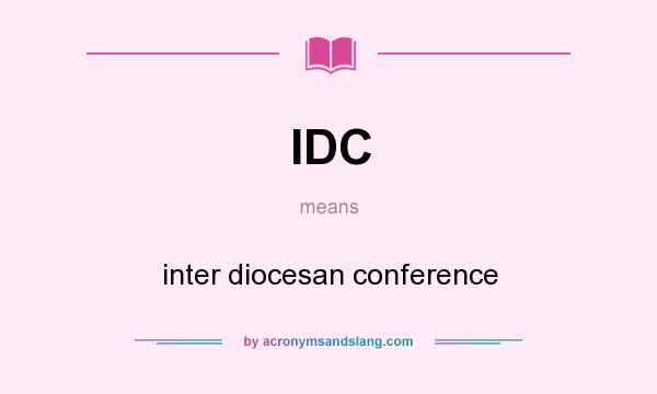 What does IDC mean? It stands for inter diocesan conference
