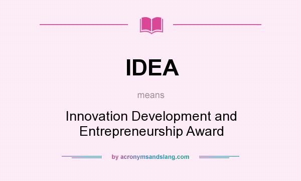 What does IDEA mean? It stands for Innovation Development and Entrepreneurship Award