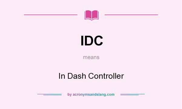 What does IDC mean? It stands for In Dash Controller