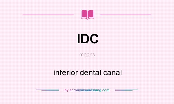 What does IDC mean? It stands for inferior dental canal