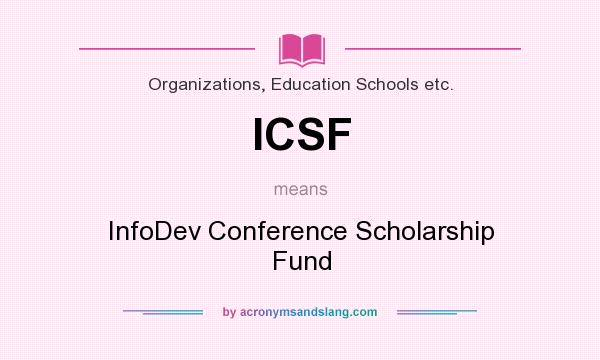 What does ICSF mean? It stands for InfoDev Conference Scholarship Fund