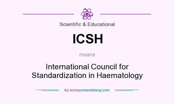 What does ICSH mean? It stands for International Council for Standardization in Haematology