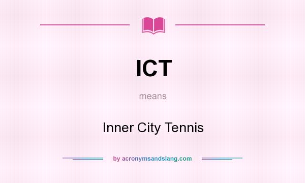What does ICT mean? It stands for Inner City Tennis