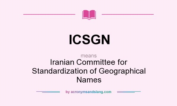 What does ICSGN mean? It stands for Iranian Committee for Standardization of Geographical Names