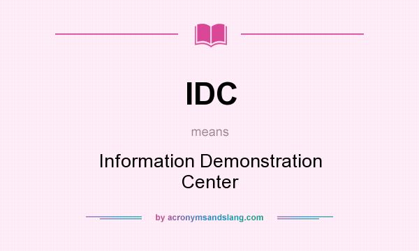 What does IDC mean? It stands for Information Demonstration Center