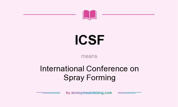 What does ICSF mean? It stands for International Conference on Spray Forming