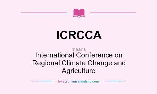 What does ICRCCA mean? It stands for International Conference on Regional Climate Change and Agriculture
