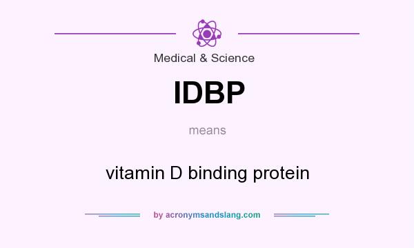 What does IDBP mean? It stands for vitamin D binding protein