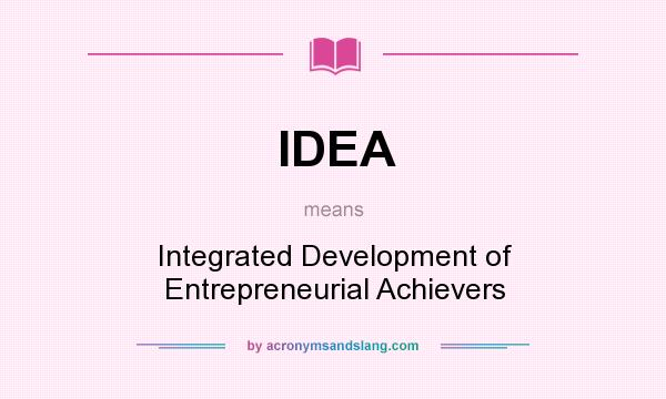 What does IDEA mean? It stands for Integrated Development of Entrepreneurial Achievers