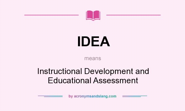 What does IDEA mean? It stands for Instructional Development and Educational Assessment