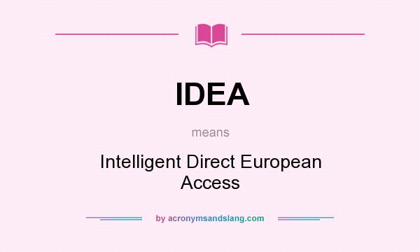 What does IDEA mean? It stands for Intelligent Direct European Access