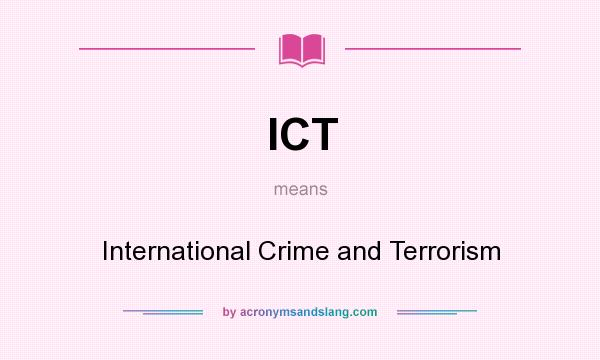 What does ICT mean? It stands for International Crime and Terrorism