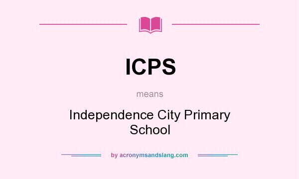 What does ICPS mean? It stands for Independence City Primary School