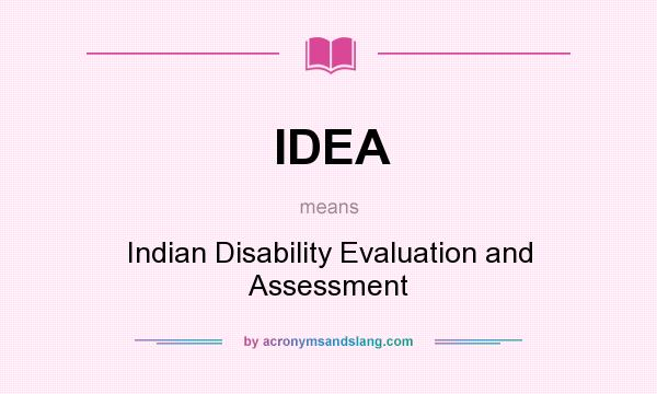 What does IDEA mean? It stands for Indian Disability Evaluation and Assessment