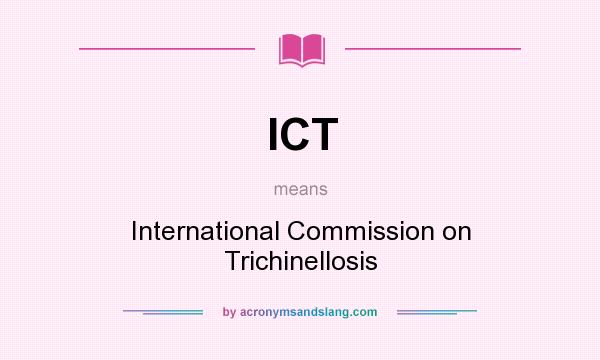 What does ICT mean? It stands for International Commission on Trichinellosis