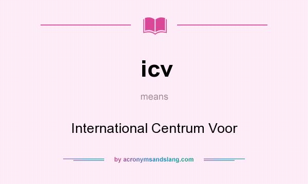 What does icv mean? It stands for International Centrum Voor