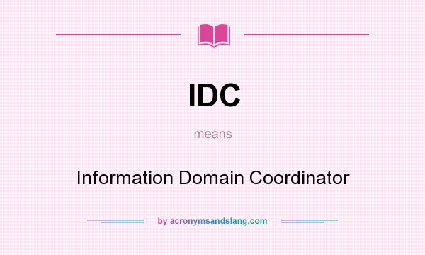 What does IDC mean? It stands for Information Domain Coordinator