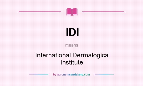 What does IDI mean? It stands for International Dermalogica Institute