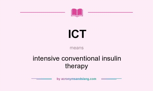 What does ICT mean? It stands for intensive conventional insulin therapy