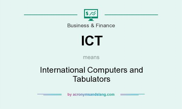 What does ICT mean? It stands for International Computers and Tabulators
