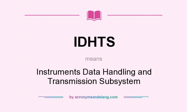What does IDHTS mean? It stands for Instruments Data Handling and Transmission Subsystem