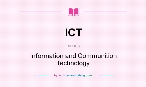 What does ICT mean? It stands for Information and Communition Technology