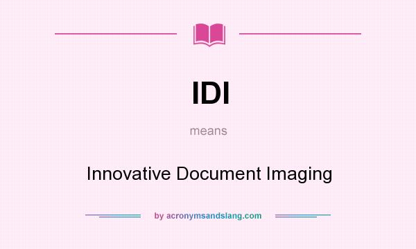 What does IDI mean? It stands for Innovative Document Imaging