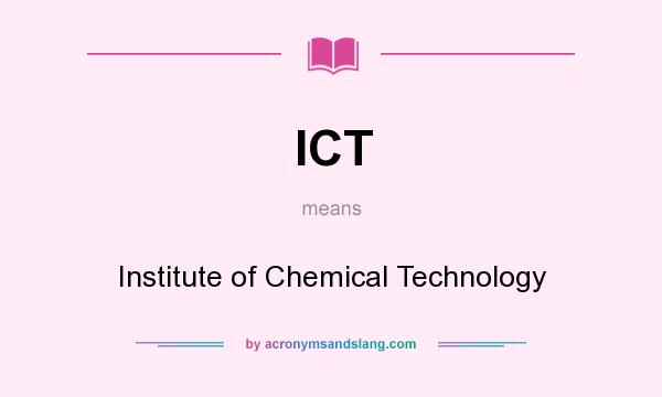 What does ICT mean? It stands for Institute of Chemical Technology