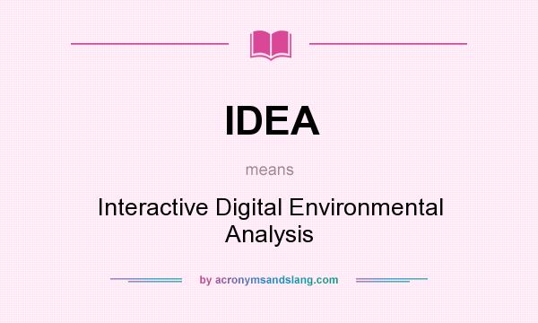 What does IDEA mean? It stands for Interactive Digital Environmental Analysis
