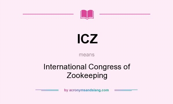 What does ICZ mean? It stands for International Congress of Zookeeping