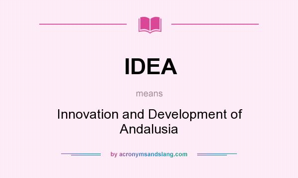 What does IDEA mean? It stands for Innovation and Development of Andalusia