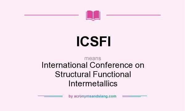 What does ICSFI mean? It stands for International Conference on Structural Functional Intermetallics