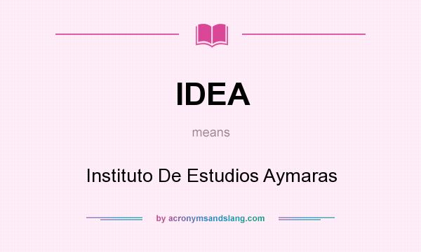 What does IDEA mean? It stands for Instituto De Estudios Aymaras