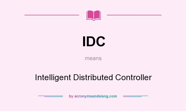 What does IDC mean? It stands for Intelligent Distributed Controller
