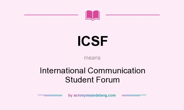 What does ICSF mean? It stands for International Communication Student Forum
