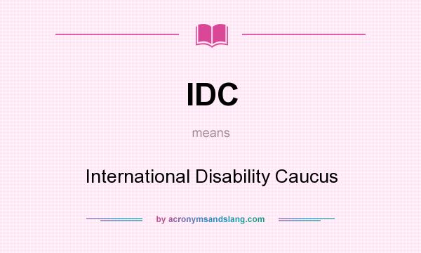 What does IDC mean? It stands for International Disability Caucus