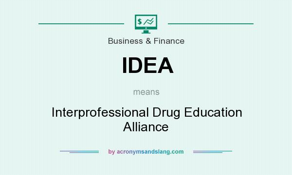 What does IDEA mean? It stands for Interprofessional Drug Education Alliance