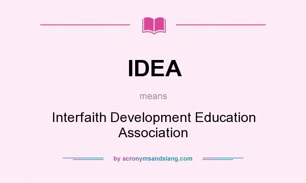 What does IDEA mean? It stands for Interfaith Development Education Association