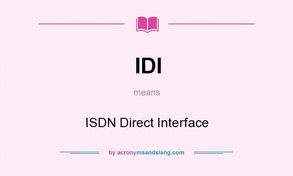 What does IDI mean? It stands for ISDN Direct Interface