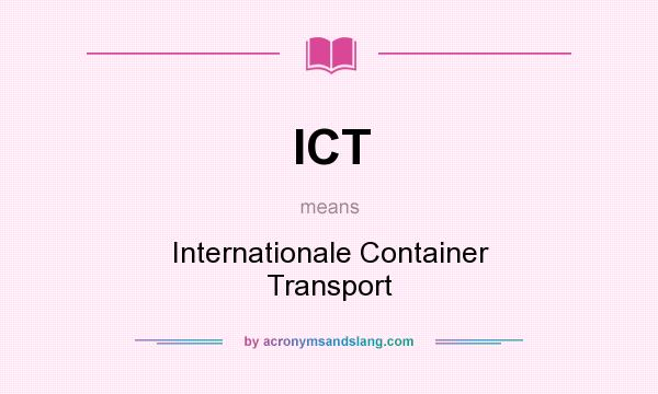 What does ICT mean? It stands for Internationale Container Transport