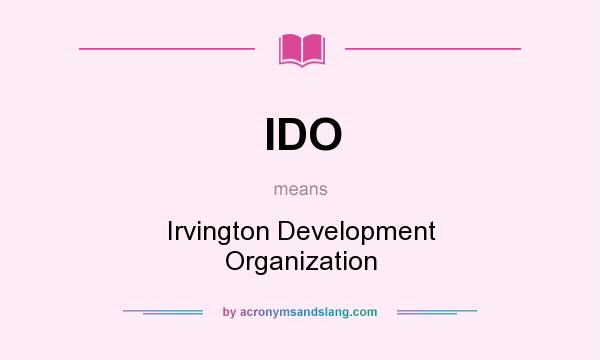 What does IDO mean? It stands for Irvington Development Organization