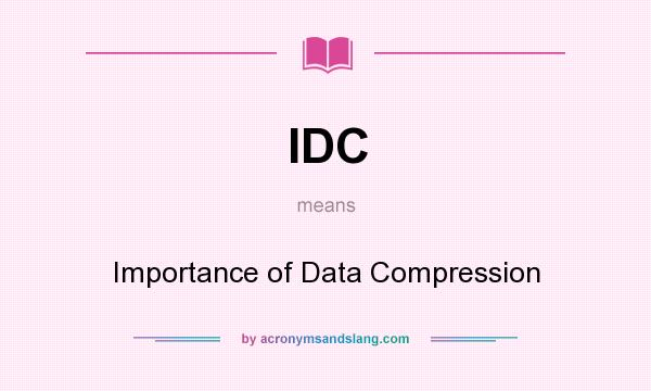 What does IDC mean? It stands for Importance of Data Compression