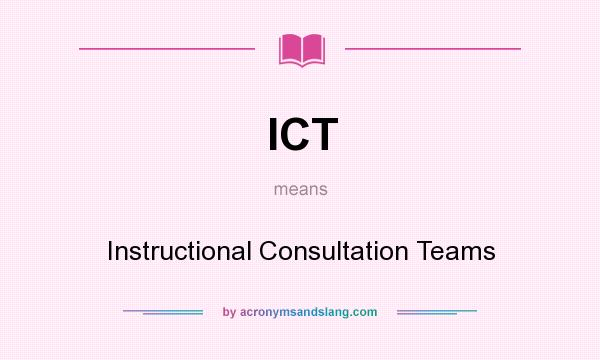 What does ICT mean? It stands for Instructional Consultation Teams