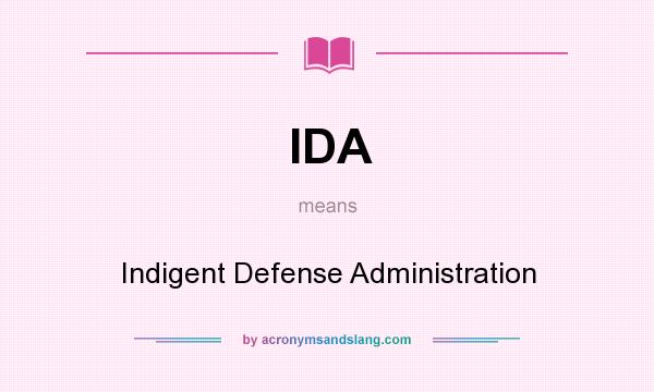 What does IDA mean? It stands for Indigent Defense Administration