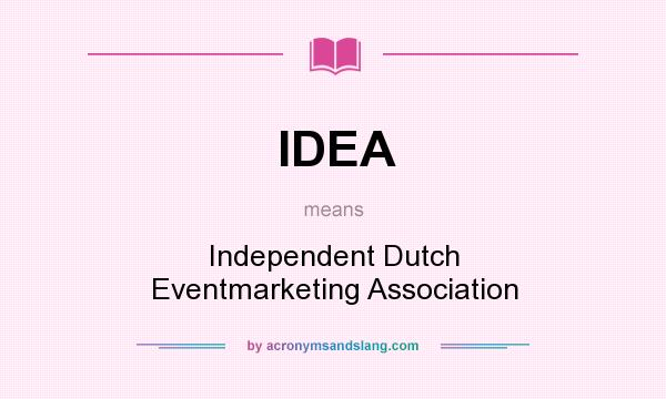 What does IDEA mean? It stands for Independent Dutch Eventmarketing Association
