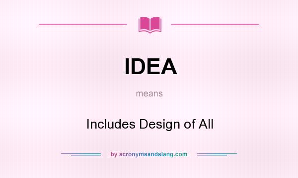 What does IDEA mean? It stands for Includes Design of All