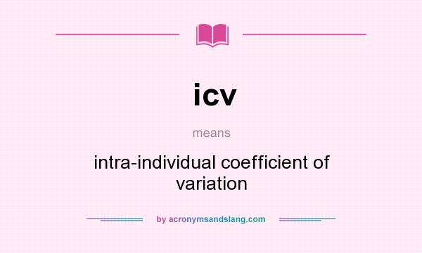What does icv mean? It stands for intra-individual coefficient of variation