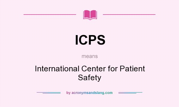 What does ICPS mean? It stands for International Center for Patient Safety