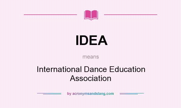 What does IDEA mean? It stands for International Dance Education Association